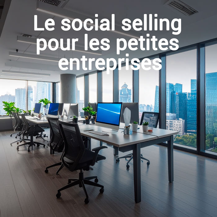 Le social selling pour les petites entreprises