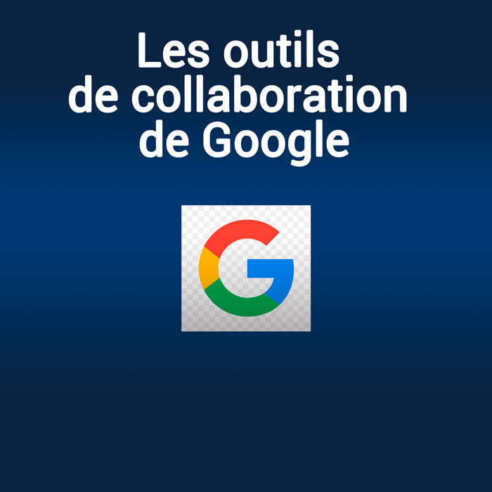 Les outils de collaboration de Google