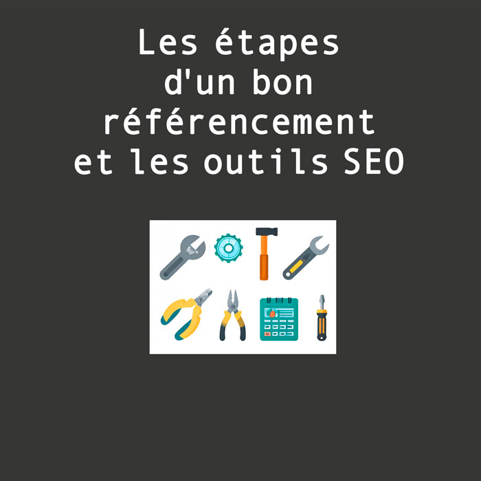 Les étapes d'un bon référencement et les outils SEO