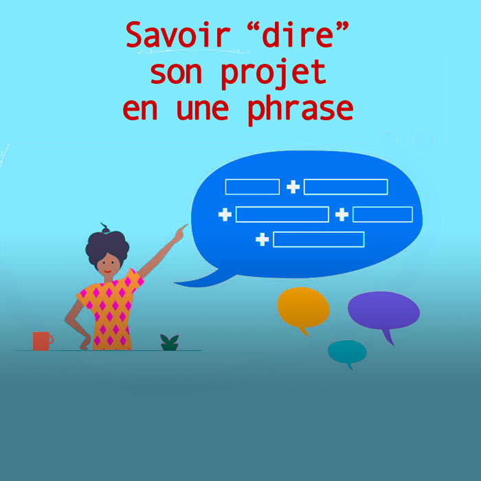 Savoir “dire” son projet en une phrase